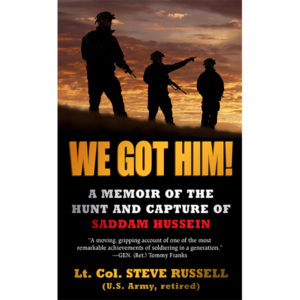 We Got Him!: A Memoir of the Hunt and Capture of Saddam Hussein, by Lt. Col. Steve Russell