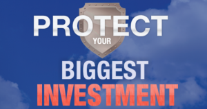 Protect Your Biggest Investment